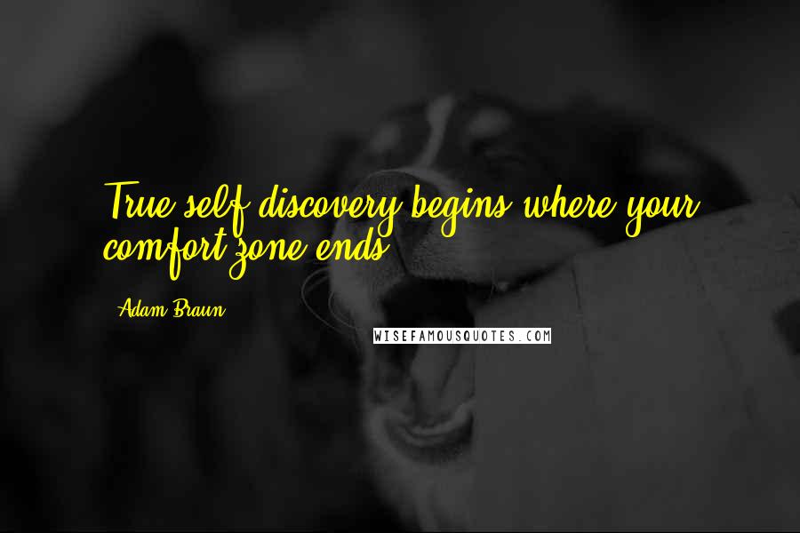 Adam Braun Quotes: True self-discovery begins where your comfort zone ends.