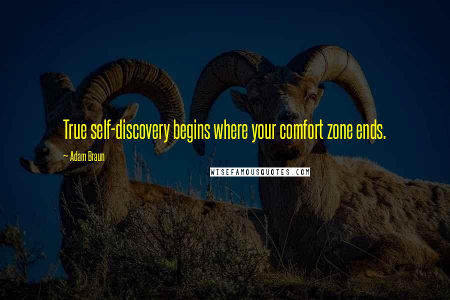 Adam Braun Quotes: True self-discovery begins where your comfort zone ends.