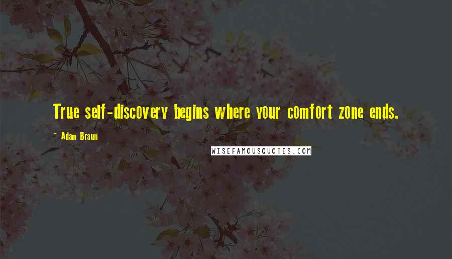 Adam Braun Quotes: True self-discovery begins where your comfort zone ends.