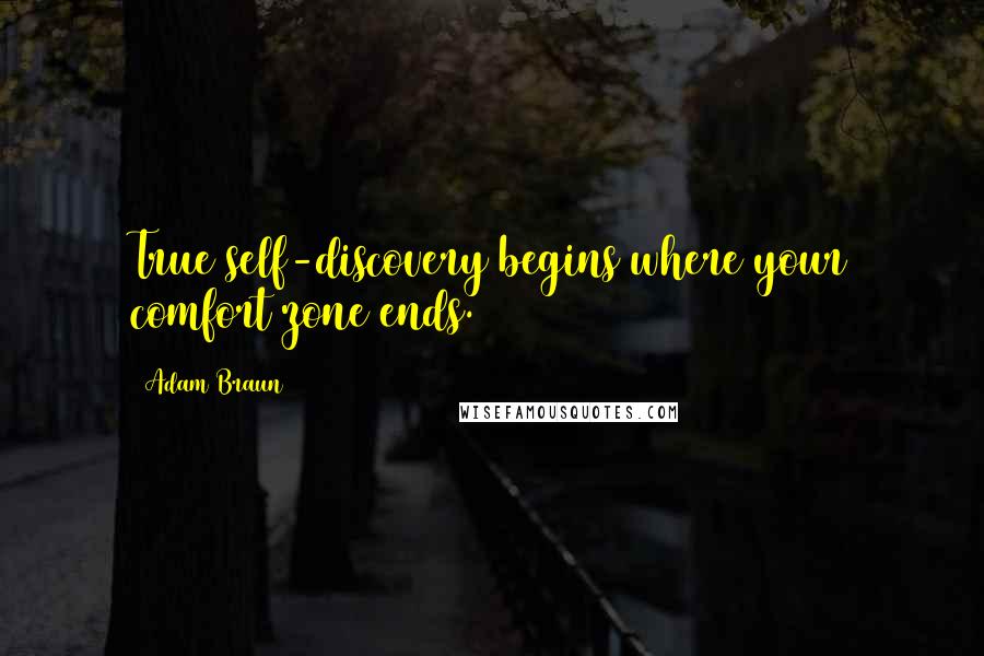 Adam Braun Quotes: True self-discovery begins where your comfort zone ends.