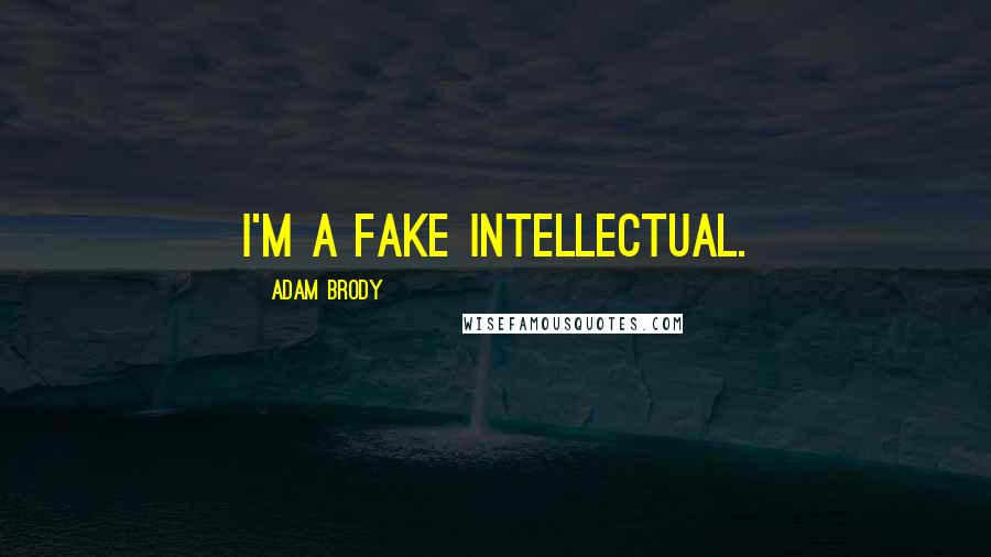 Adam Brody Quotes: I'm a fake intellectual.