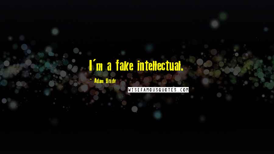 Adam Brody Quotes: I'm a fake intellectual.