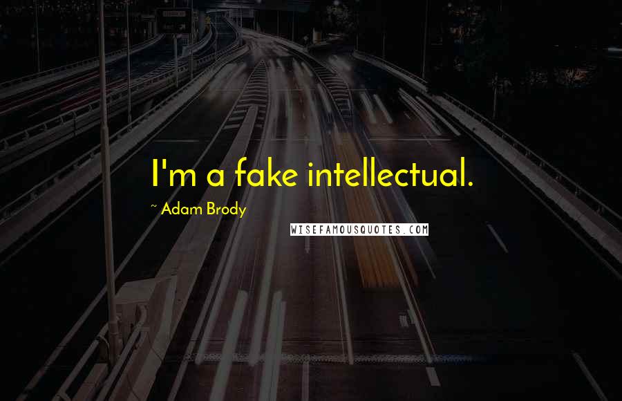 Adam Brody Quotes: I'm a fake intellectual.