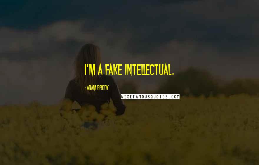 Adam Brody Quotes: I'm a fake intellectual.