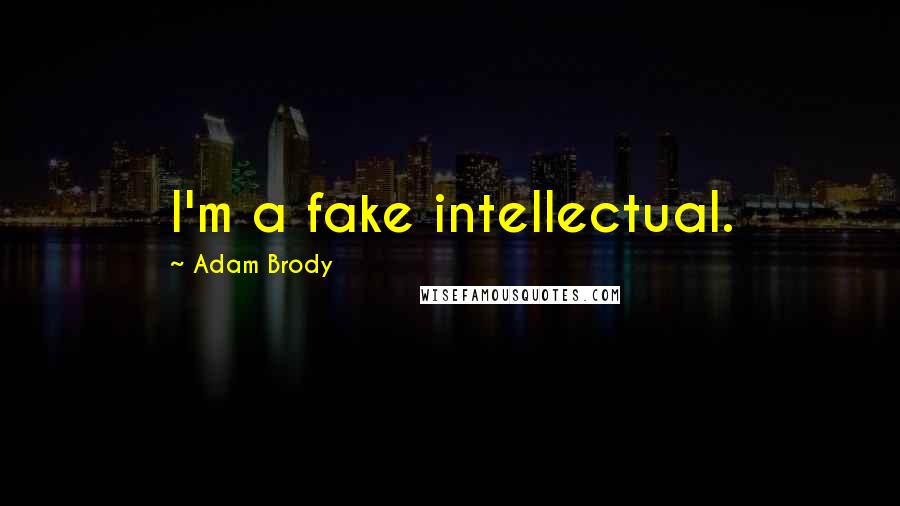 Adam Brody Quotes: I'm a fake intellectual.