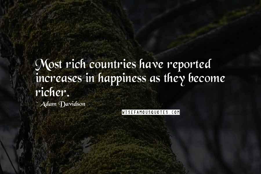 Adam Davidson Quotes: Most rich countries have reported increases in happiness as they become richer.