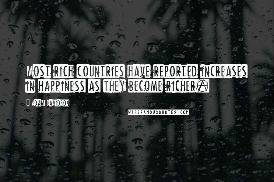Adam Davidson Quotes: Most rich countries have reported increases in happiness as they become richer.