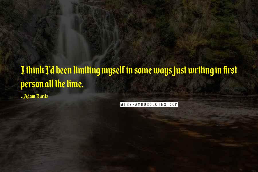 Adam Duritz Quotes: I think I'd been limiting myself in some ways just writing in first person all the time.