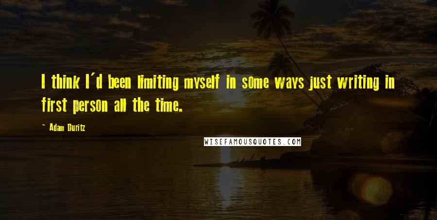 Adam Duritz Quotes: I think I'd been limiting myself in some ways just writing in first person all the time.