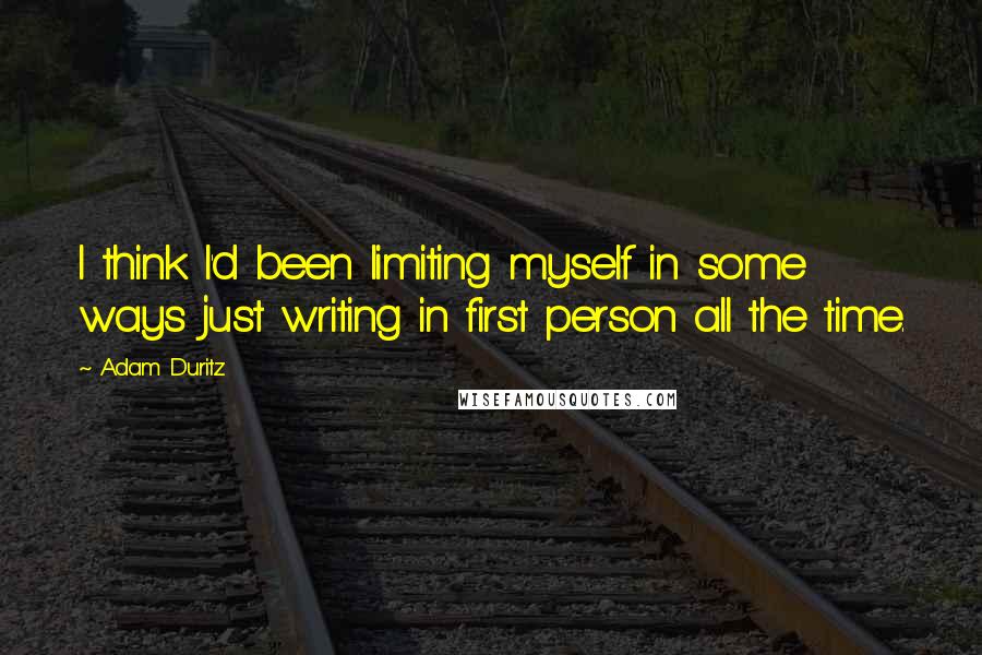 Adam Duritz Quotes: I think I'd been limiting myself in some ways just writing in first person all the time.