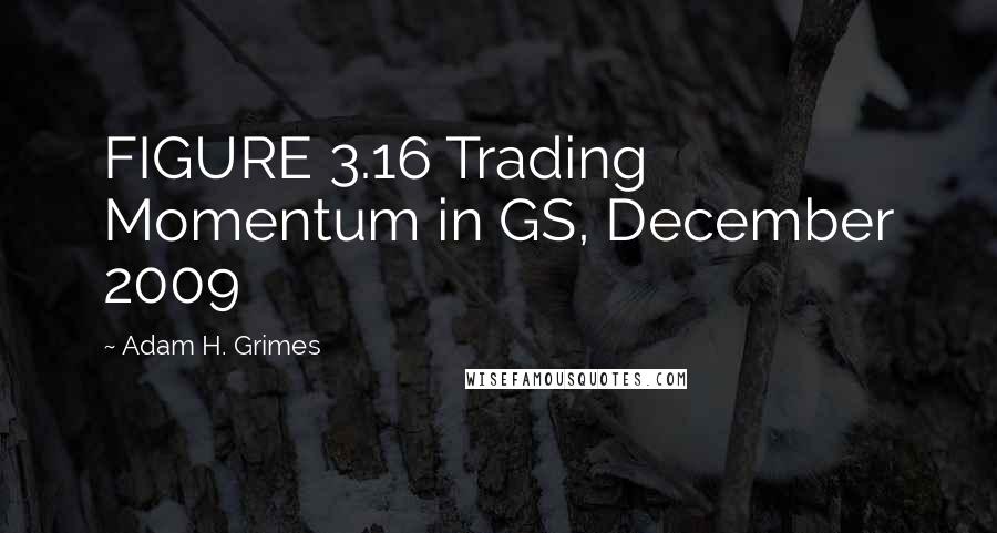 Adam H. Grimes Quotes: FIGURE 3.16 Trading Momentum in GS, December 2009