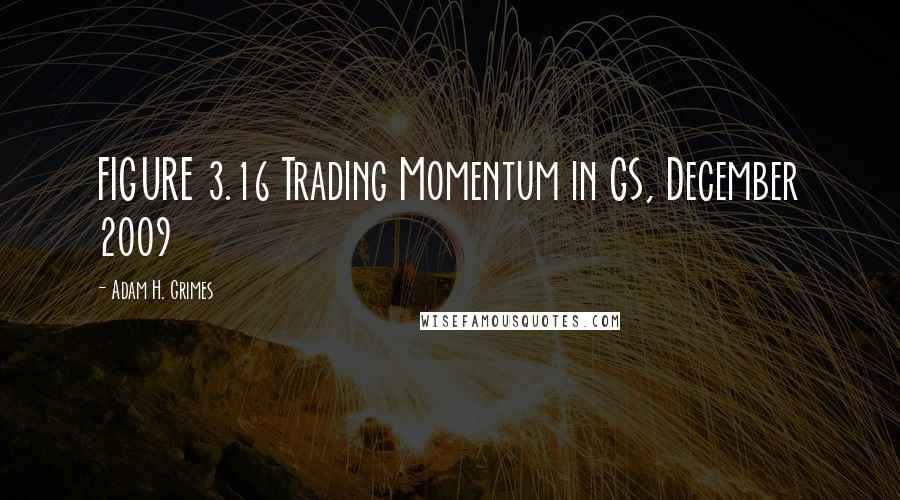 Adam H. Grimes Quotes: FIGURE 3.16 Trading Momentum in GS, December 2009