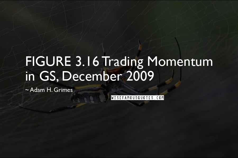 Adam H. Grimes Quotes: FIGURE 3.16 Trading Momentum in GS, December 2009