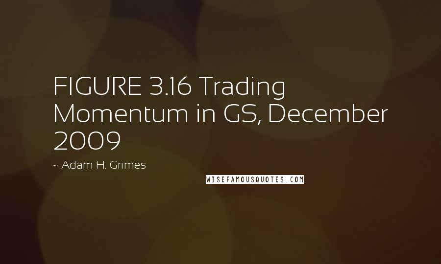 Adam H. Grimes Quotes: FIGURE 3.16 Trading Momentum in GS, December 2009