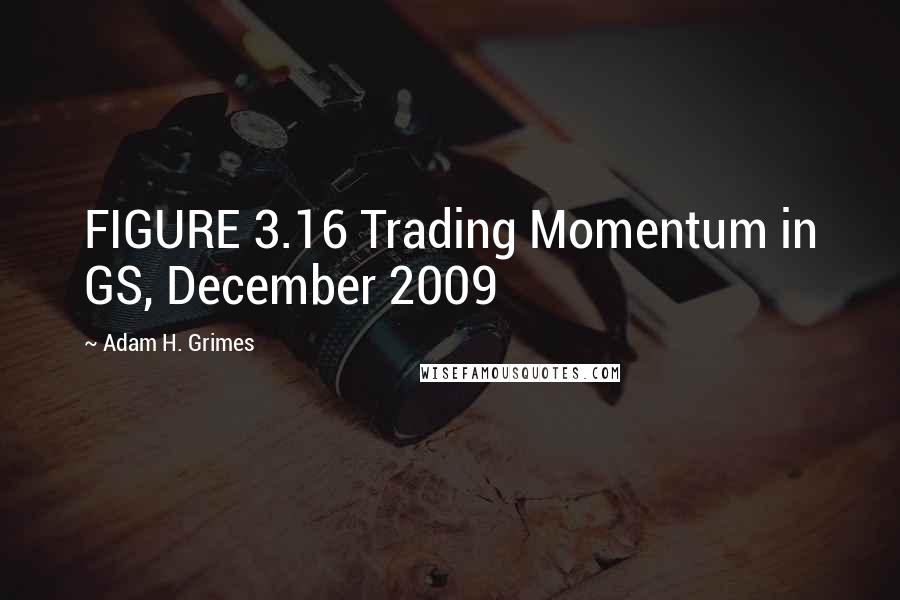 Adam H. Grimes Quotes: FIGURE 3.16 Trading Momentum in GS, December 2009