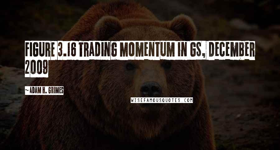 Adam H. Grimes Quotes: FIGURE 3.16 Trading Momentum in GS, December 2009