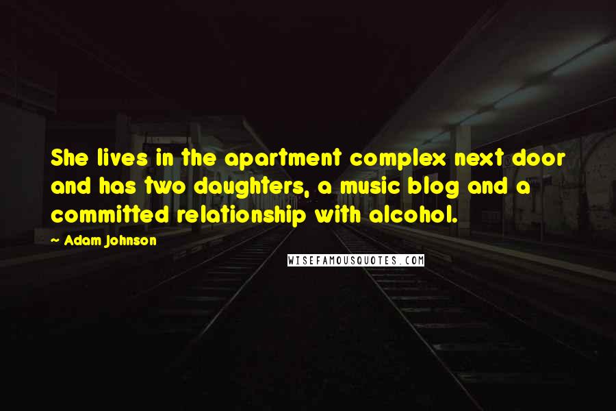 Adam Johnson Quotes: She lives in the apartment complex next door and has two daughters, a music blog and a committed relationship with alcohol.