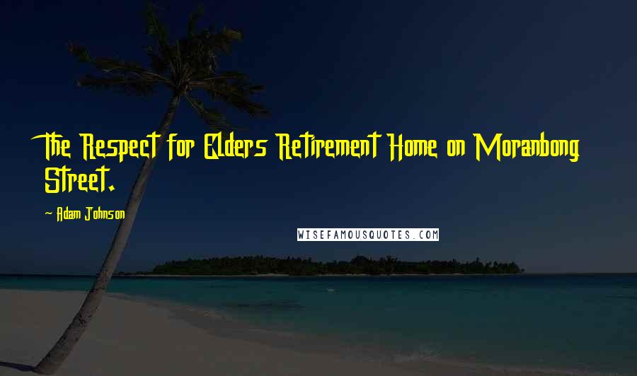 Adam Johnson Quotes: The Respect for Elders Retirement Home on Moranbong Street.