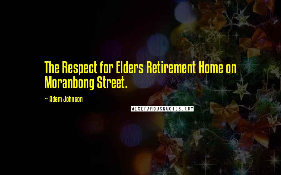 Adam Johnson Quotes: The Respect for Elders Retirement Home on Moranbong Street.