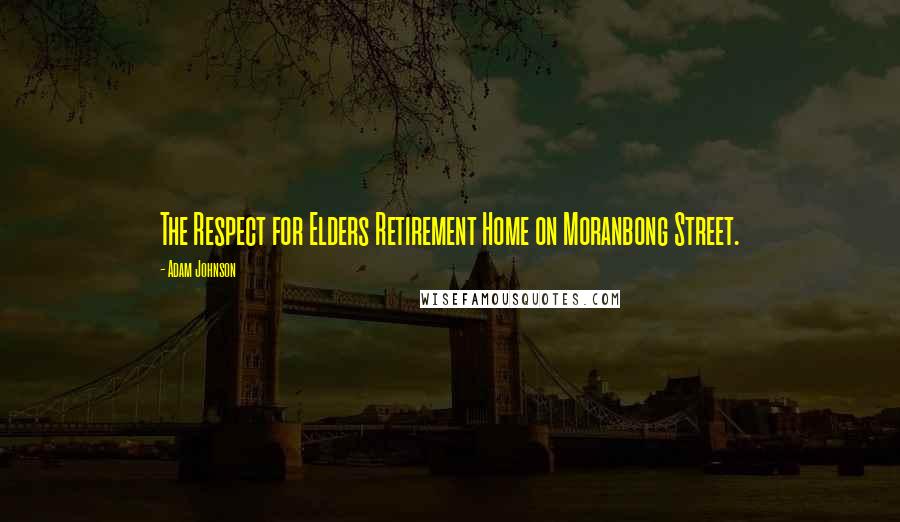 Adam Johnson Quotes: The Respect for Elders Retirement Home on Moranbong Street.