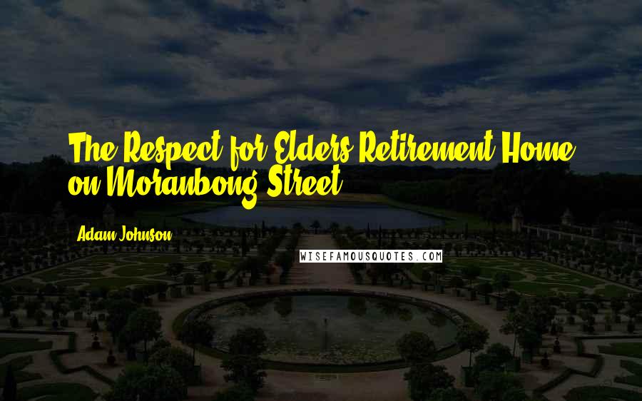 Adam Johnson Quotes: The Respect for Elders Retirement Home on Moranbong Street.