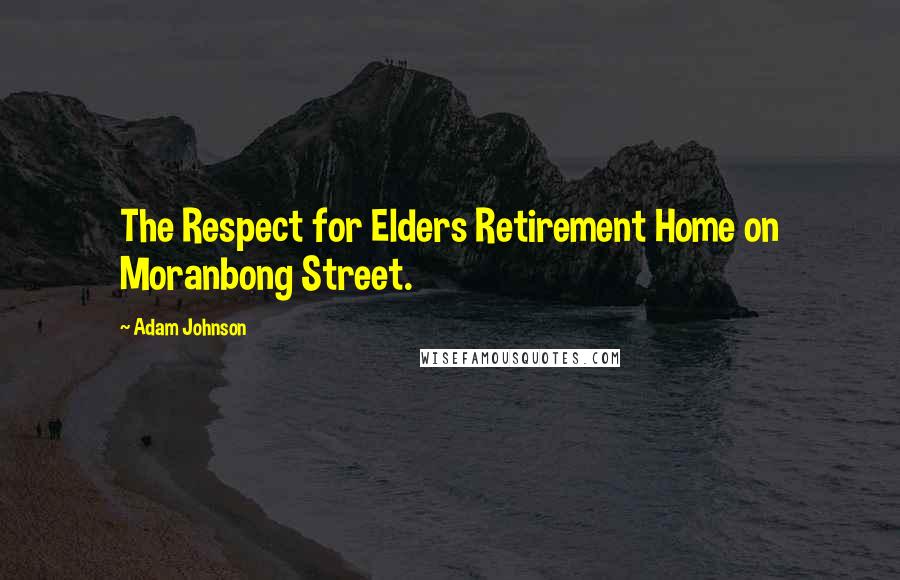 Adam Johnson Quotes: The Respect for Elders Retirement Home on Moranbong Street.