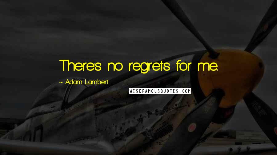 Adam Lambert Quotes: There's no regrets for me.