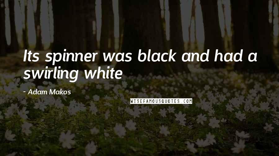 Adam Makos Quotes: Its spinner was black and had a swirling white