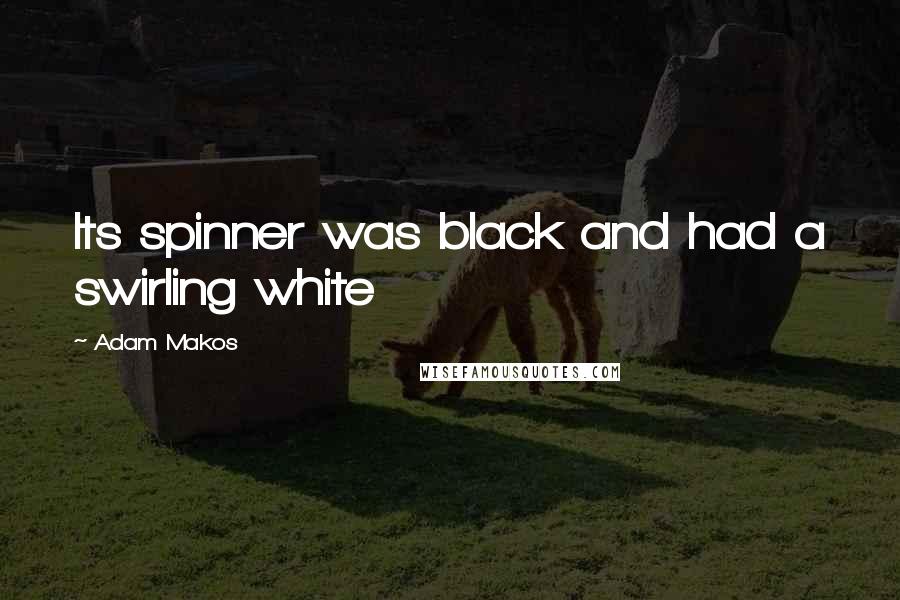 Adam Makos Quotes: Its spinner was black and had a swirling white