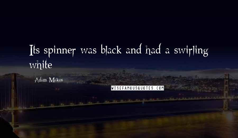 Adam Makos Quotes: Its spinner was black and had a swirling white