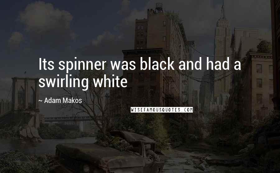 Adam Makos Quotes: Its spinner was black and had a swirling white