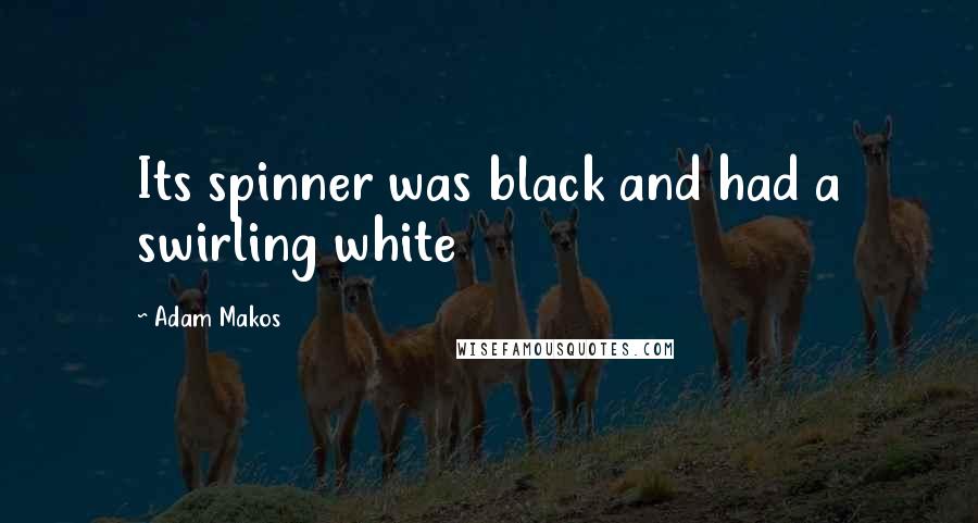 Adam Makos Quotes: Its spinner was black and had a swirling white