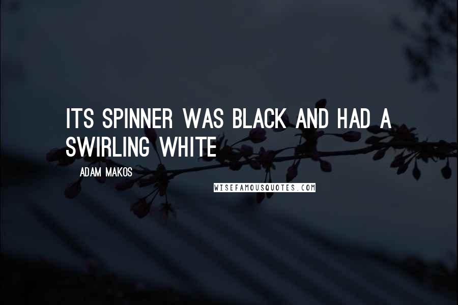 Adam Makos Quotes: Its spinner was black and had a swirling white