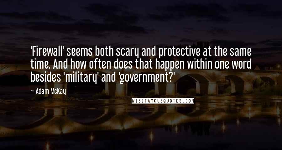 Adam McKay Quotes: 'Firewall' seems both scary and protective at the same time. And how often does that happen within one word besides 'military' and 'government?'