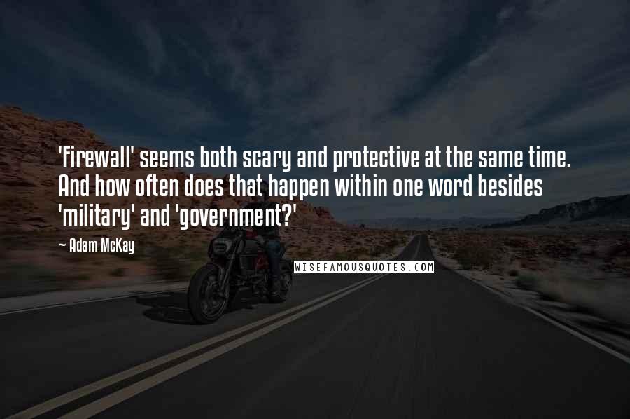 Adam McKay Quotes: 'Firewall' seems both scary and protective at the same time. And how often does that happen within one word besides 'military' and 'government?'