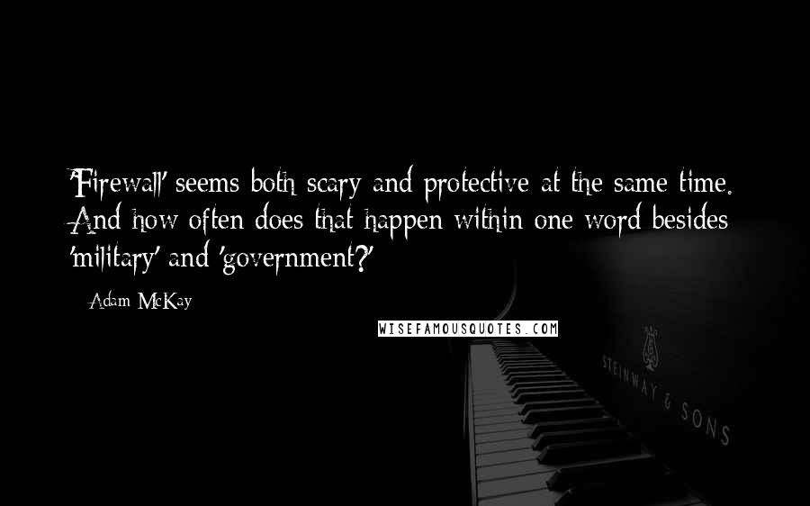 Adam McKay Quotes: 'Firewall' seems both scary and protective at the same time. And how often does that happen within one word besides 'military' and 'government?'