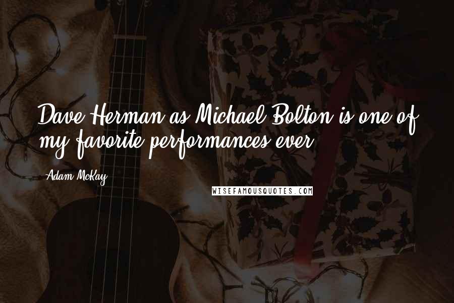 Adam McKay Quotes: Dave Herman as Michael Bolton is one of my favorite performances ever.