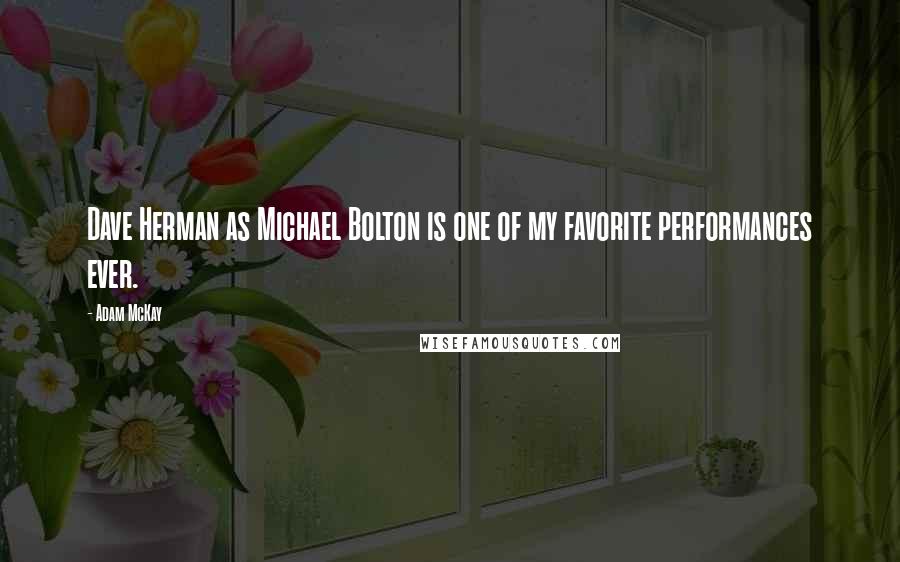 Adam McKay Quotes: Dave Herman as Michael Bolton is one of my favorite performances ever.