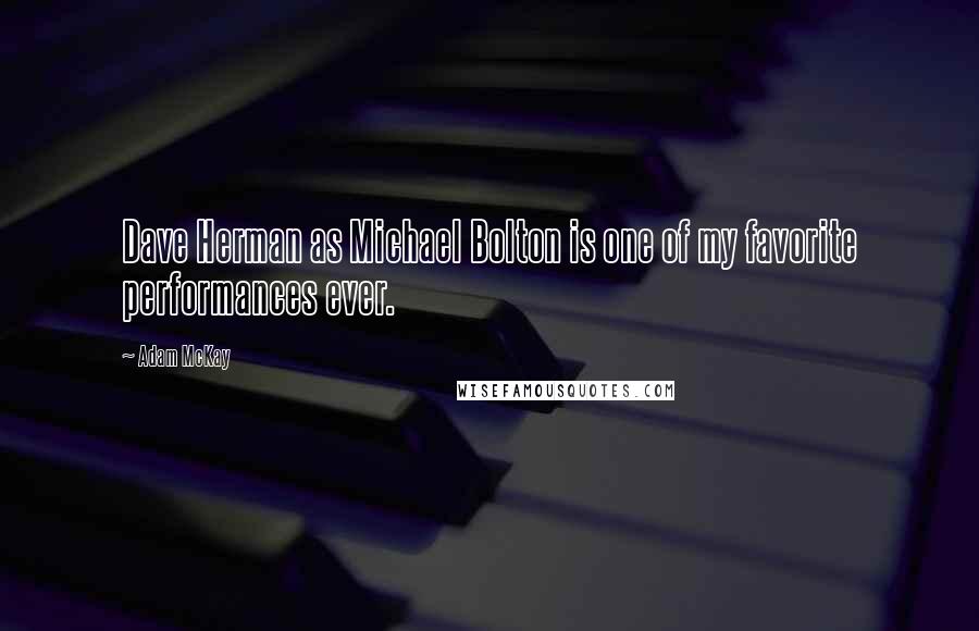 Adam McKay Quotes: Dave Herman as Michael Bolton is one of my favorite performances ever.