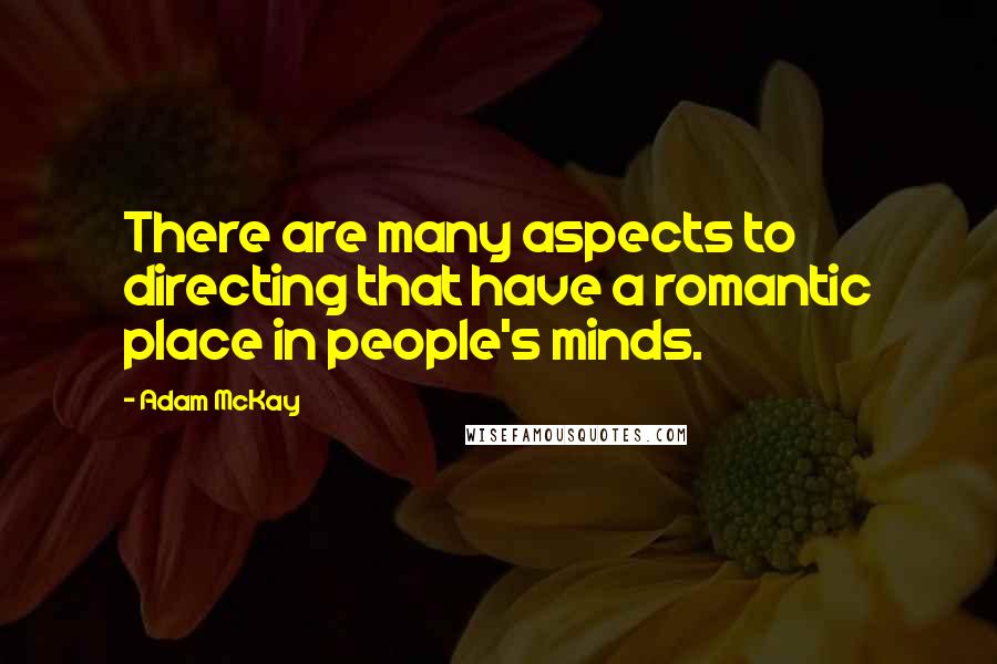 Adam McKay Quotes: There are many aspects to directing that have a romantic place in people's minds.