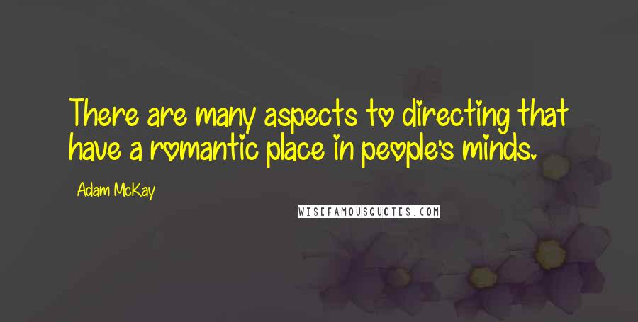 Adam McKay Quotes: There are many aspects to directing that have a romantic place in people's minds.