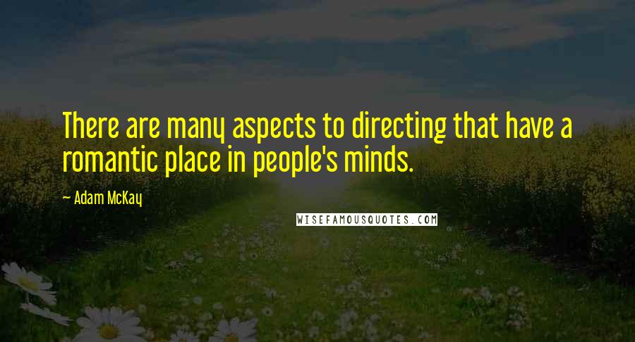 Adam McKay Quotes: There are many aspects to directing that have a romantic place in people's minds.