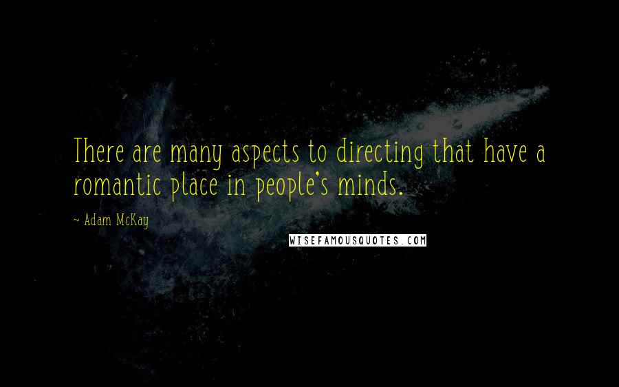 Adam McKay Quotes: There are many aspects to directing that have a romantic place in people's minds.