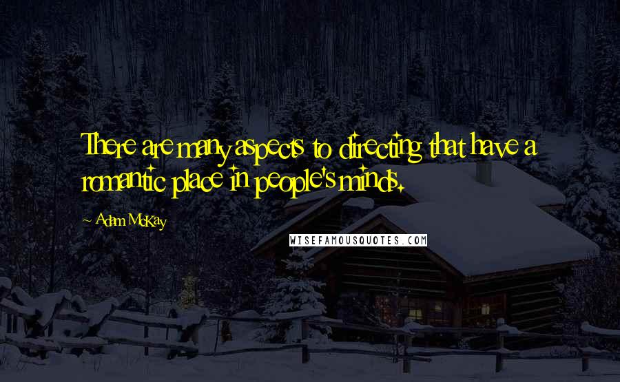 Adam McKay Quotes: There are many aspects to directing that have a romantic place in people's minds.