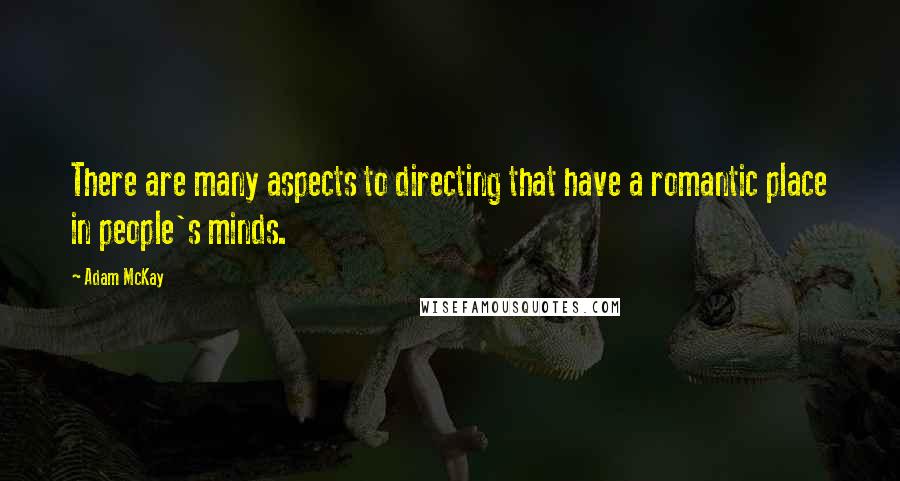 Adam McKay Quotes: There are many aspects to directing that have a romantic place in people's minds.