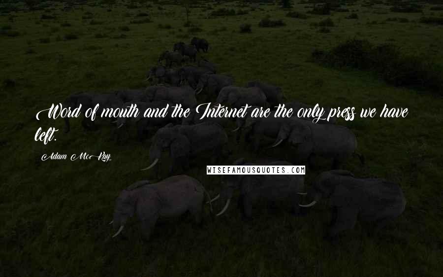 Adam McKay Quotes: Word of mouth and the Internet are the only press we have left.