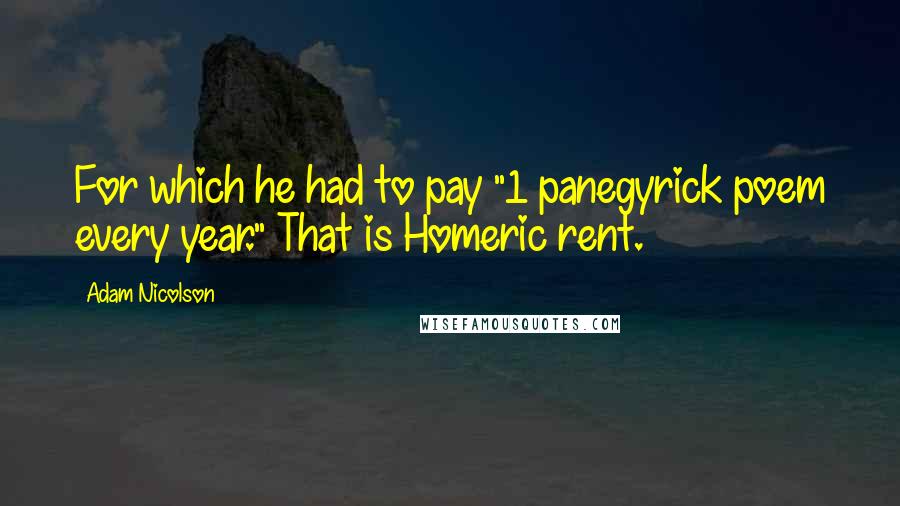 Adam Nicolson Quotes: For which he had to pay "1 panegyrick poem every year." That is Homeric rent.