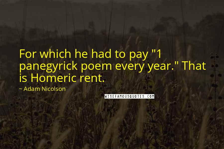 Adam Nicolson Quotes: For which he had to pay "1 panegyrick poem every year." That is Homeric rent.
