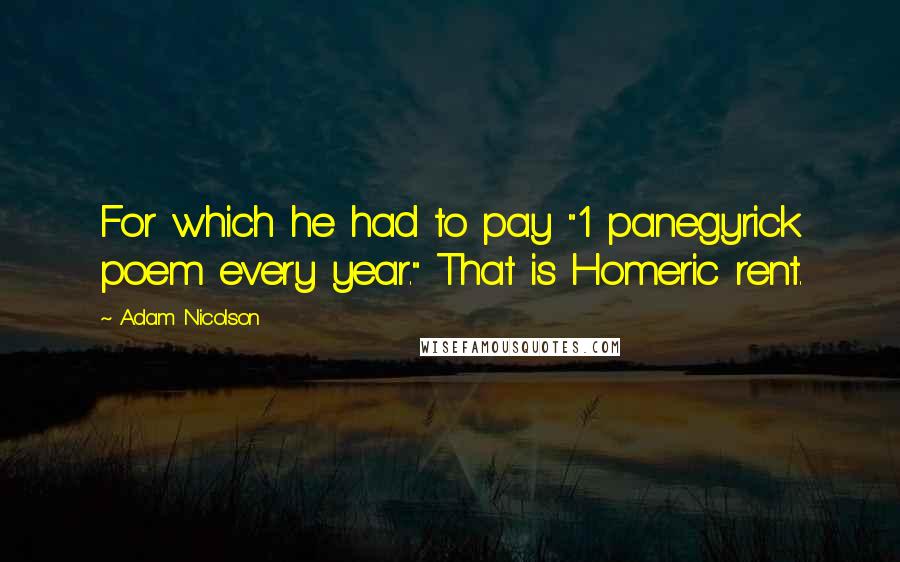 Adam Nicolson Quotes: For which he had to pay "1 panegyrick poem every year." That is Homeric rent.