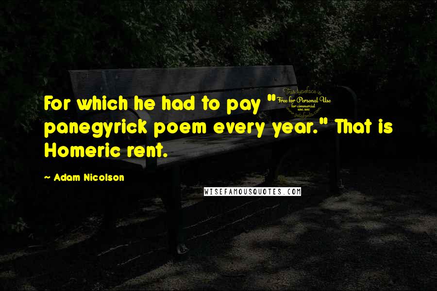 Adam Nicolson Quotes: For which he had to pay "1 panegyrick poem every year." That is Homeric rent.